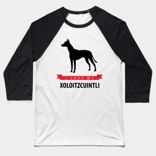 I Love My Xoloitzcuintli Baseball T-Shirt